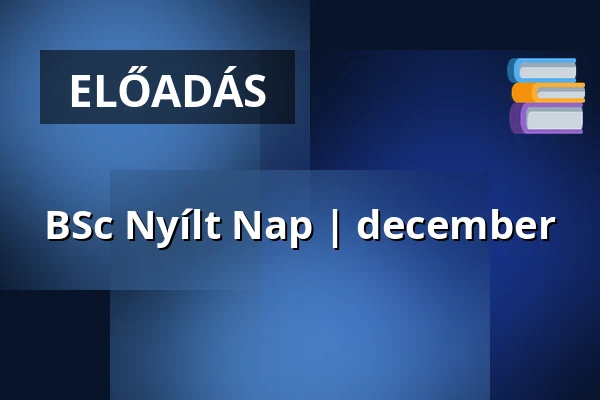 BSc Nyílt Nap | december · Pázmány Péter Katolikus Egyetem, Budapest