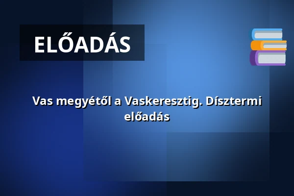 Vas megyétől a Vaskeresztig. Dísztermi előadás · Nádasdy-Vár, Sárvár