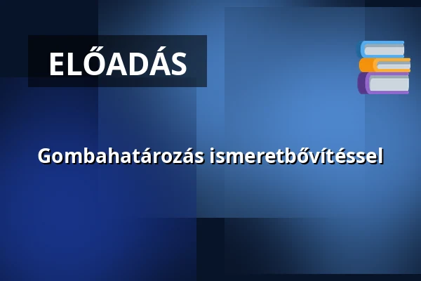 Gombahatározás ismeretbővítéssel · Tit Természettudományi Stúdió, Budapest