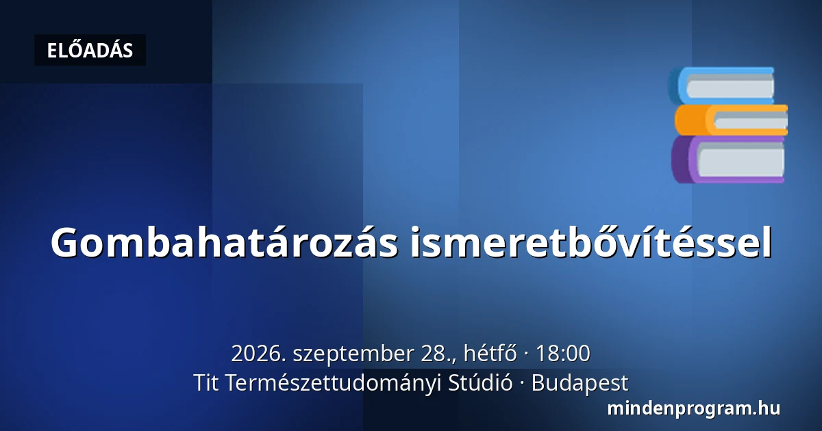 Gombahatározás ismeretbővítéssel · Tit Természettudományi Stúdió, Budapest