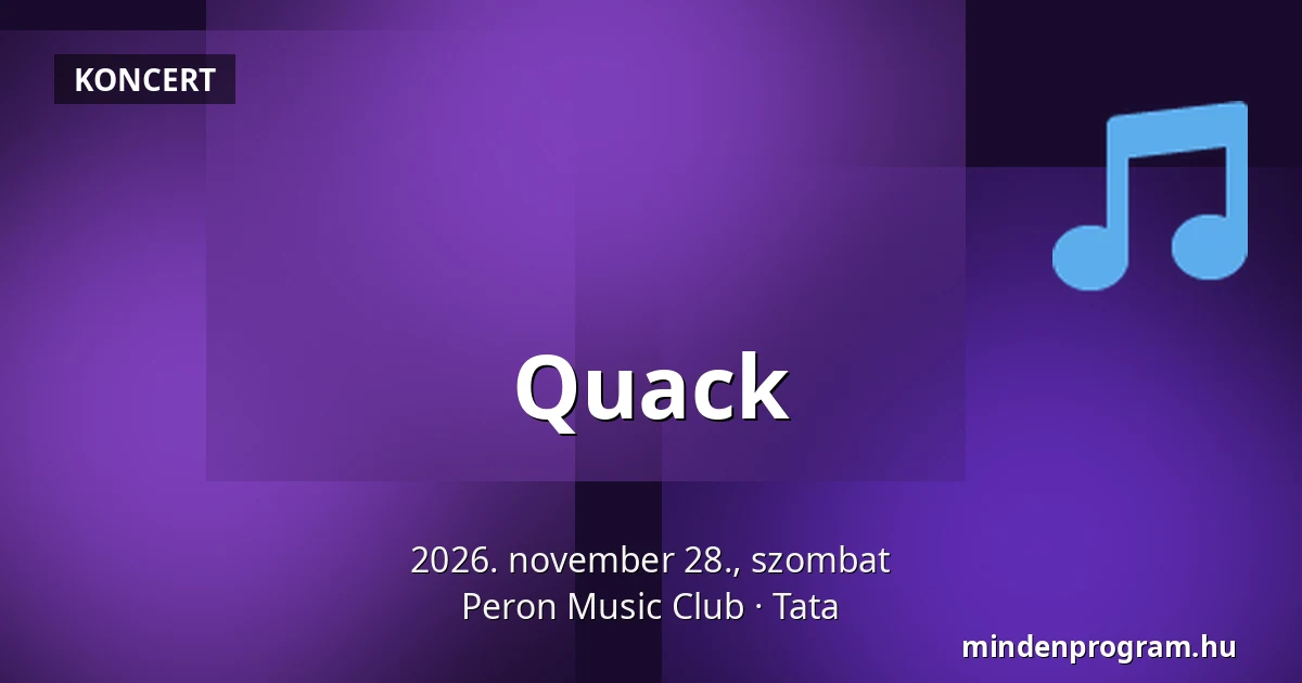 Quack · Peron Music Club, Tata