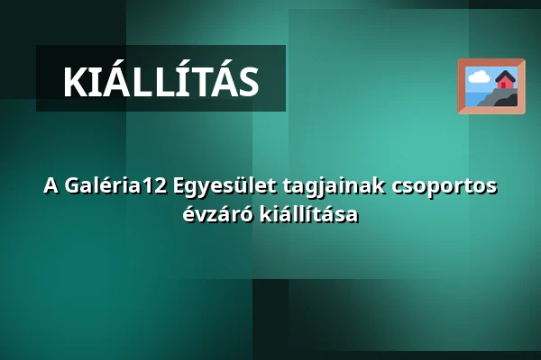 A Galéria12 Egyesület tagjainak csoportos évzáró kiállítása · Galéria 12 Kávézó És Borbár, Budapest