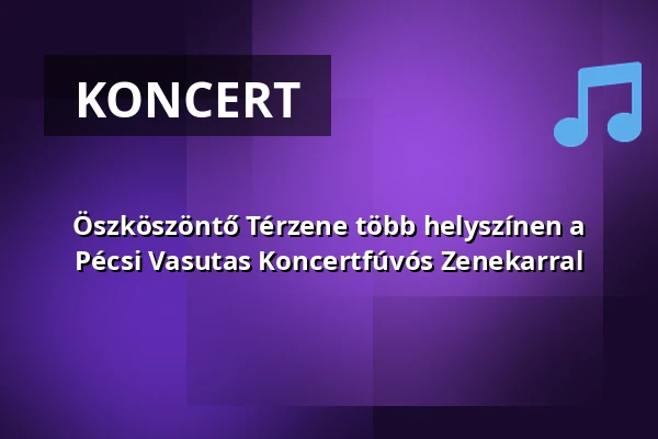 Öszköszöntő Térzene több helyszínen a Pécsi Vasutas Koncertfúvós Zenekarral · Voke Vasutas Művelődési Ház, Pécs