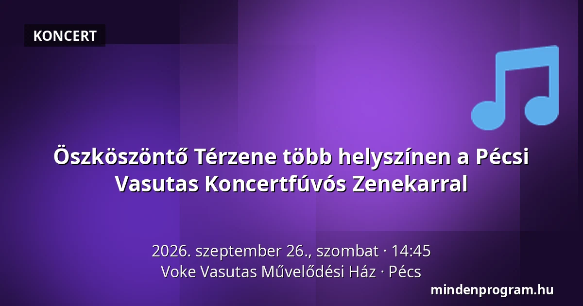 Öszköszöntő Térzene több helyszínen a Pécsi Vasutas Koncertfúvós Zenekarral · Voke Vasutas Művelődési Ház, Pécs