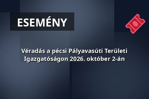 Véradás a pécsi Pályavasúti Területi Igazgatóságon 2026. október 2-án · Voke Vasutas Művelődési Ház, Pécs