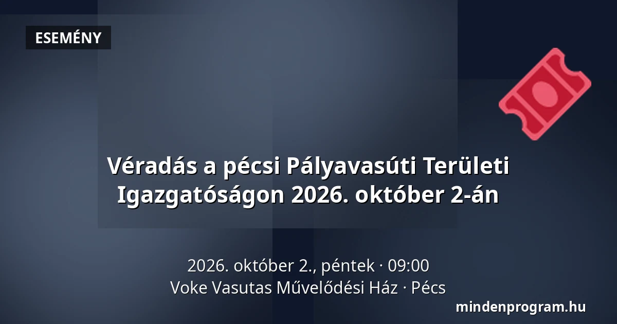 Véradás a pécsi Pályavasúti Területi Igazgatóságon 2026. október 2-án · Voke Vasutas Művelődési Ház, Pécs