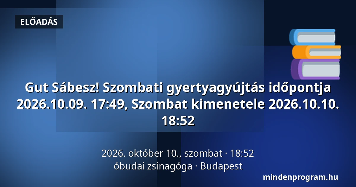 Gut Sábesz! Szombati gyertyagyújtás időpontja 2026.10.09. 17:49, Szombat kimenetele 2026.10.10. 18:52 · óbudai zsinagóga, Budapest