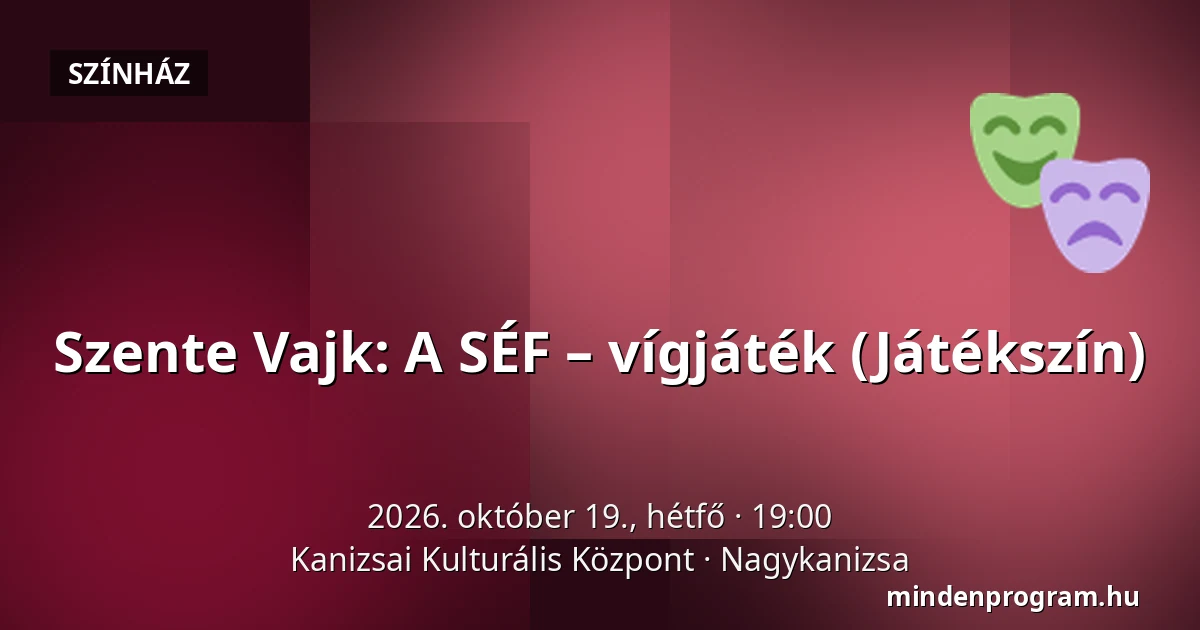 Szente Vajk: A SÉF – vígjáték (Játékszín) · Kanizsai Kulturális Központ, Nagykanizsa