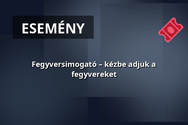 Fegyversimogató – kézbe adjuk a fegyvereket · Gyulai Vár, Gyula