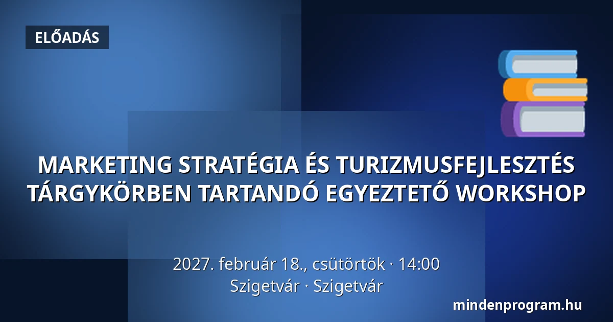 MARKETING STRATÉGIA ÉS TURIZMUSFEJLESZTÉS TÁRGYKÖRBEN TARTANDÓ EGYEZTETŐ WORKSHOP · Szigetvár, Szigetvár