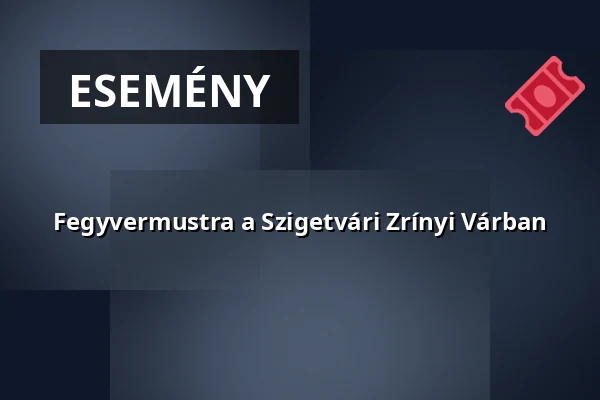 Fegyvermustra a Szigetvári Zrínyi Várban · Szigetvár, Szigetvár