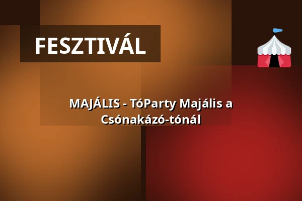 MAJÁLIS - TóParty Majális a Csónakázó-tónál · Szigetvár, Szigetvár