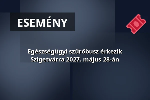 Egészségügyi szűrőbusz érkezik Szigetvárra 2027. május 28-án · Szigetvár, Szigetvár