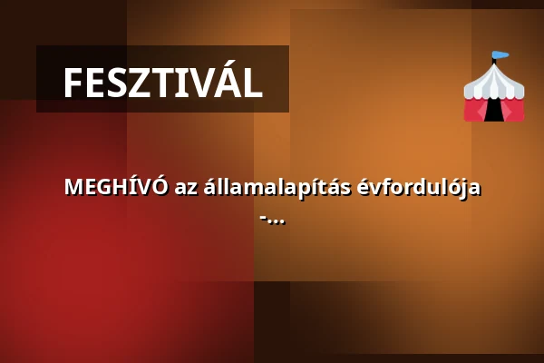 MEGHÍVÓ az államalapítás évfordulója alkalmából szervezett ünnepi programokra - 2027. augusztus 20. · Szigetvár, Szigetvár
