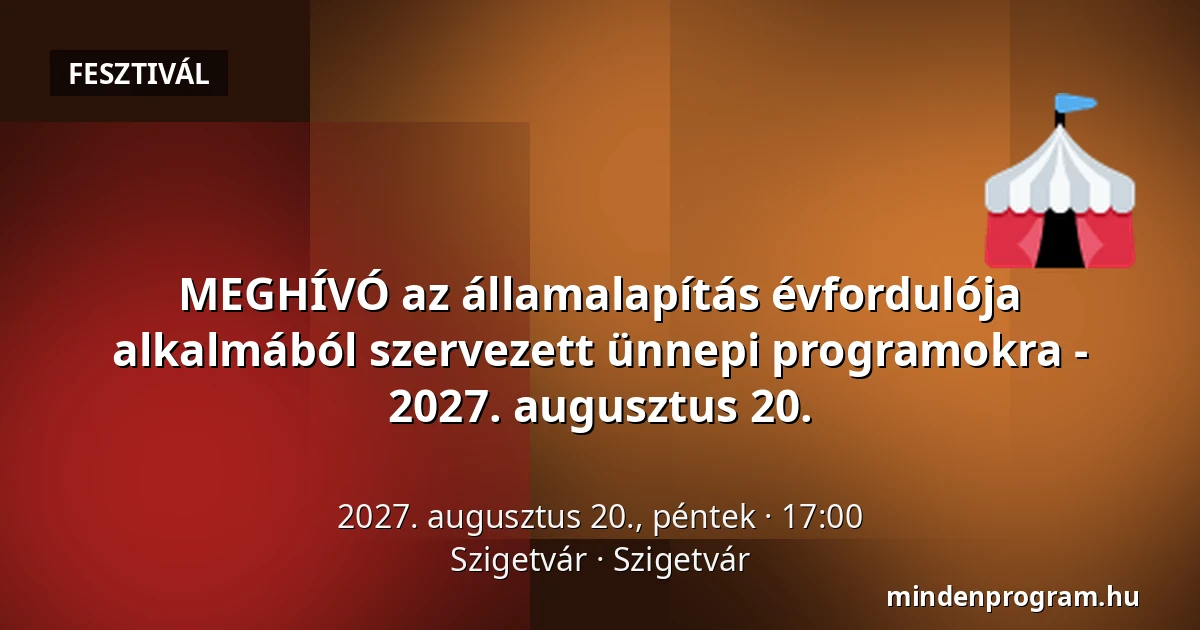 MEGHÍVÓ az államalapítás évfordulója alkalmából szervezett ünnepi programokra - 2027. augusztus 20. · Szigetvár, Szigetvár