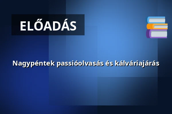 Nagypéntek passióolvasás és kálváriajárás · Kisapostagi Társult Evangélikus Egyházközség, Dunaújváros