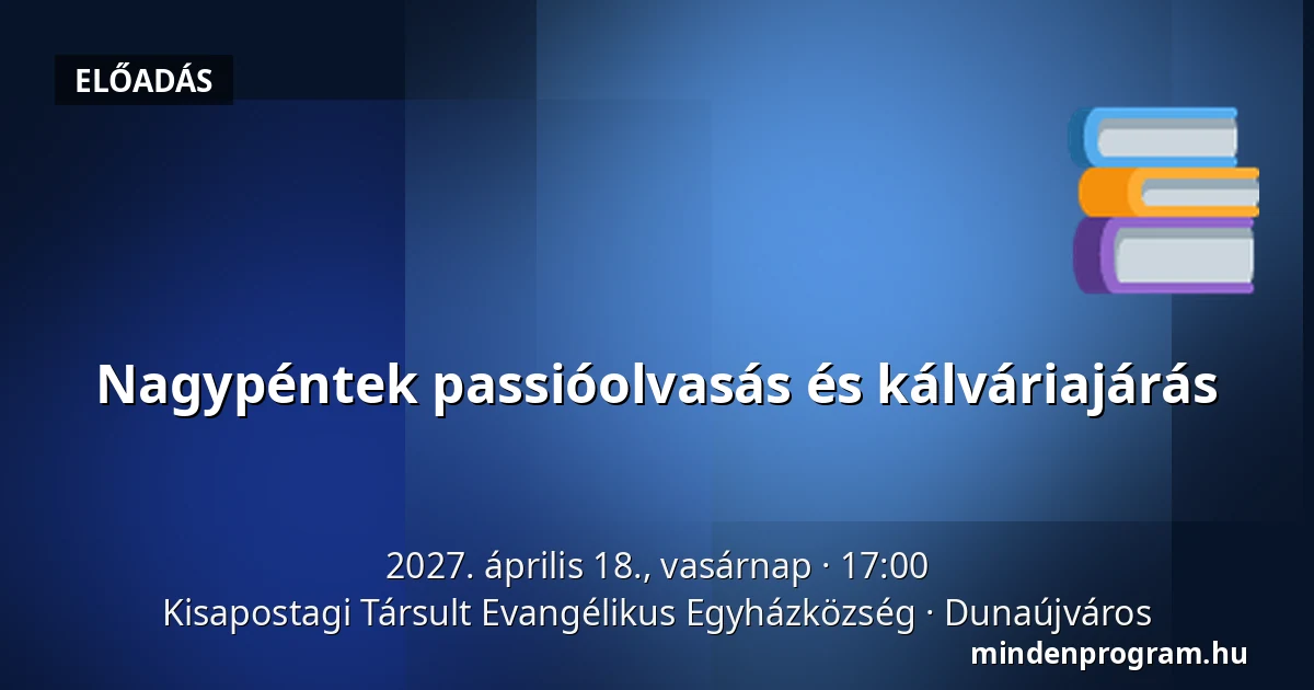 Nagypéntek passióolvasás és kálváriajárás · Kisapostagi Társult Evangélikus Egyházközség, Dunaújváros