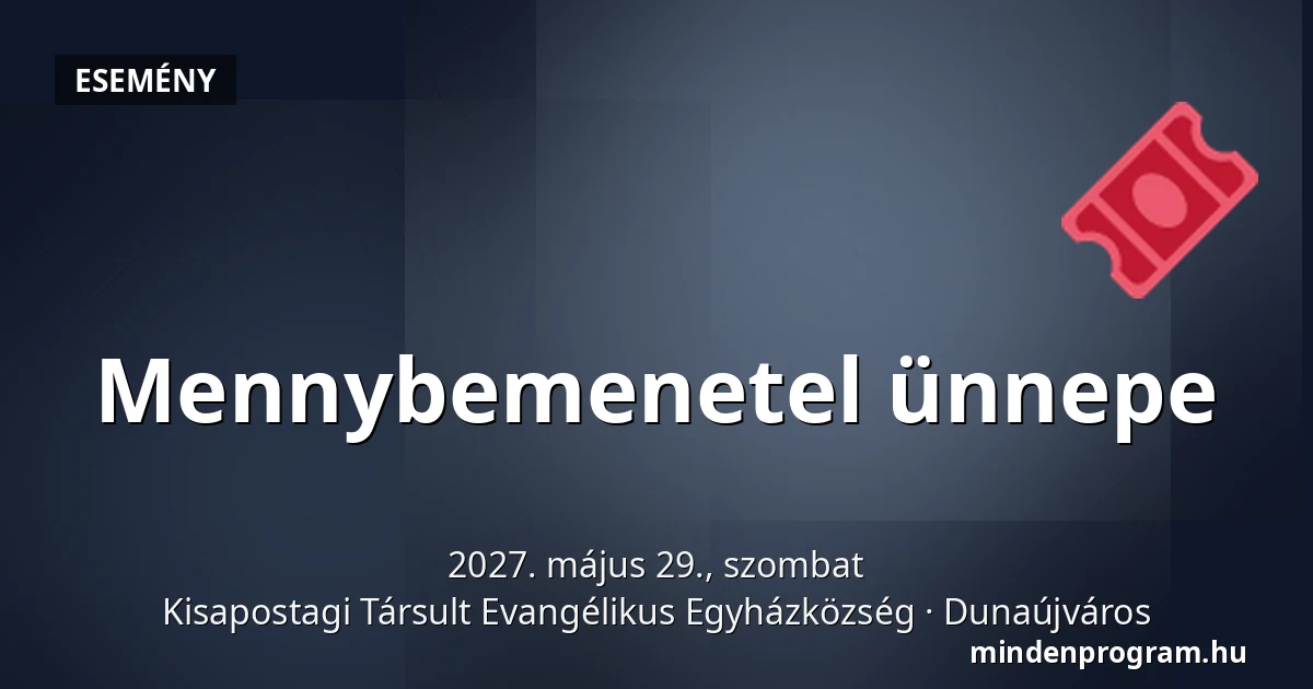 Mennybemenetel ünnepe · Kisapostagi Társult Evangélikus Egyházközség, Dunaújváros