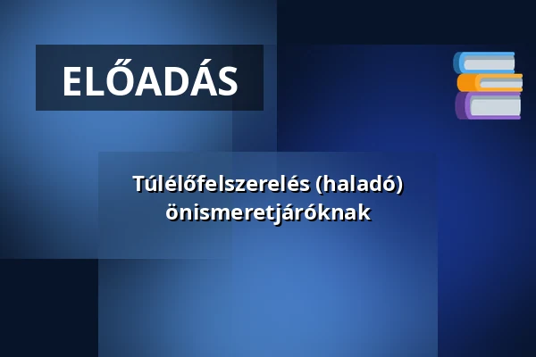 Túlélőfelszerelés (haladó) önismeretjáróknak · Somogyi Károly Városi és Megyei Könyvtár, Szeged