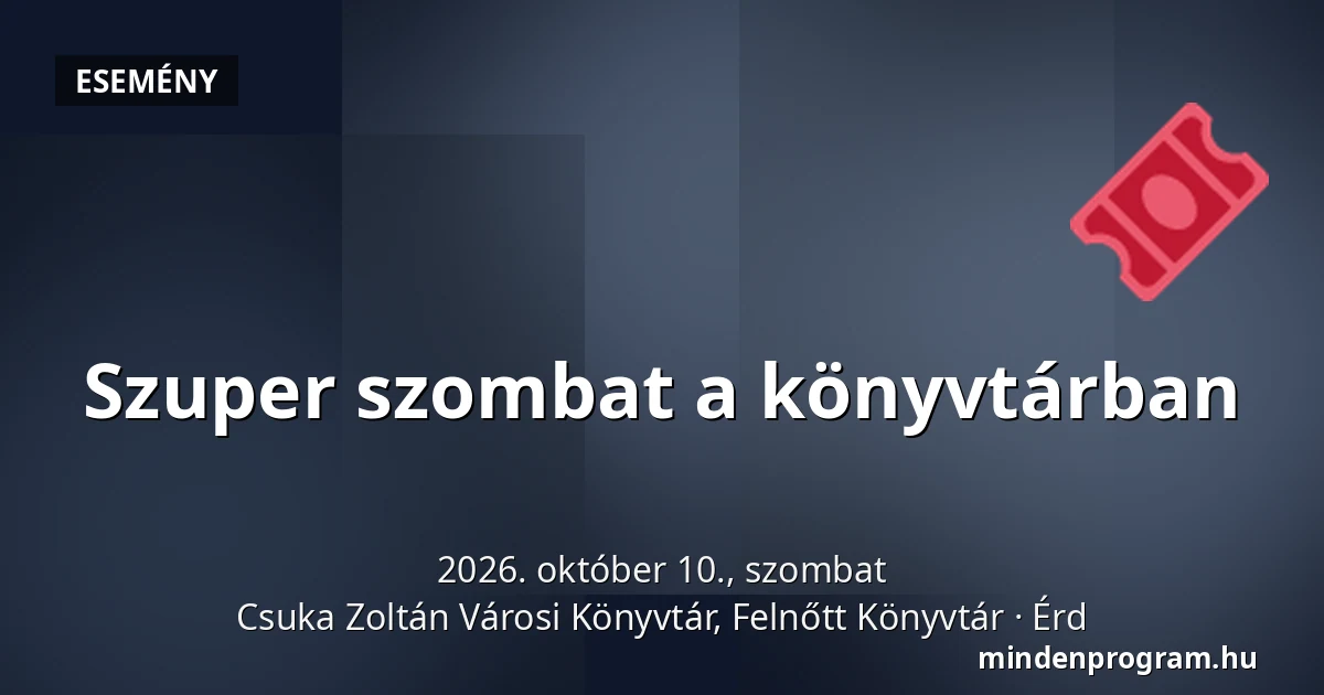 Szuper szombat a könyvtárban · Csuka Zoltán Városi Könyvtár, Felnőtt Könyvtár, Érd