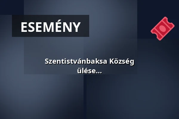 Szentistvánbaksa Község Önkormányzatának Képviselő-testületi ülése · Szentistvánbaksa, Szentistvánbaksa