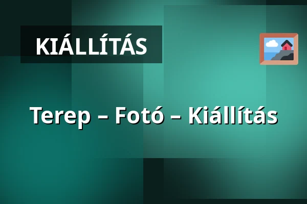 Terep – Fotó – Kiállítás · Néprajzi Múzeum, Budapest