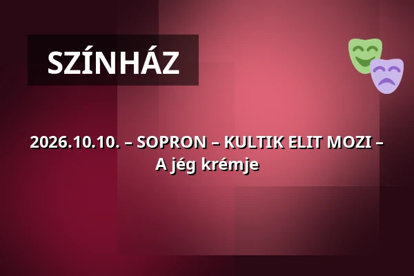 2026.10.10. – SOPRON – KULTIK ELIT MOZI – A jég krémje · SOPRON - KULTIK ELIT MOZI, Sopron