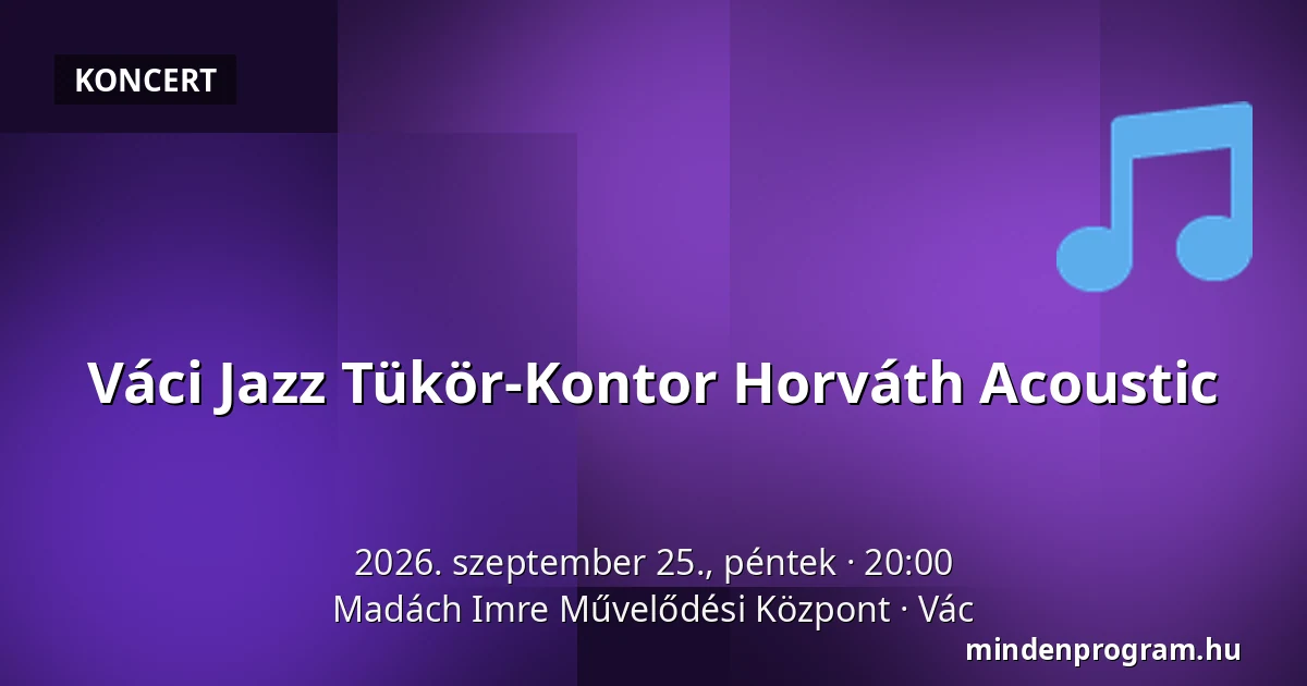 Váci Jazz Tükör-Kontor Horváth Acoustic · Madách Imre Művelődési Központ, Vác