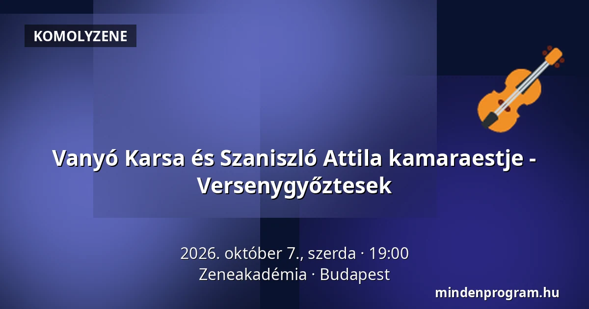 Vanyó Karsa és Szaniszló Attila kamaraestje - Versenygyőztesek — Zeneakadémia, Budapest