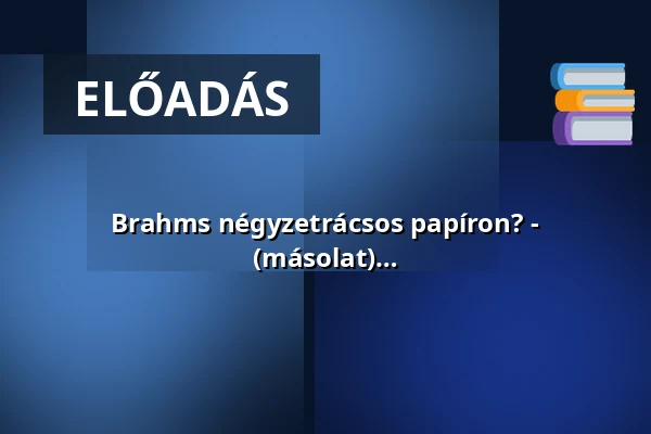 Brahms négyzetrácsos papíron? - Zeneismereti kalandozás Fülei Balázzsal (másolat) — Zeneakadémia, Budapest