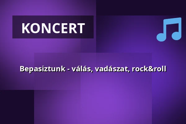 Bepasiztunk - válás, vadászat, rock&roll — a vértes agorája, Tatabánya