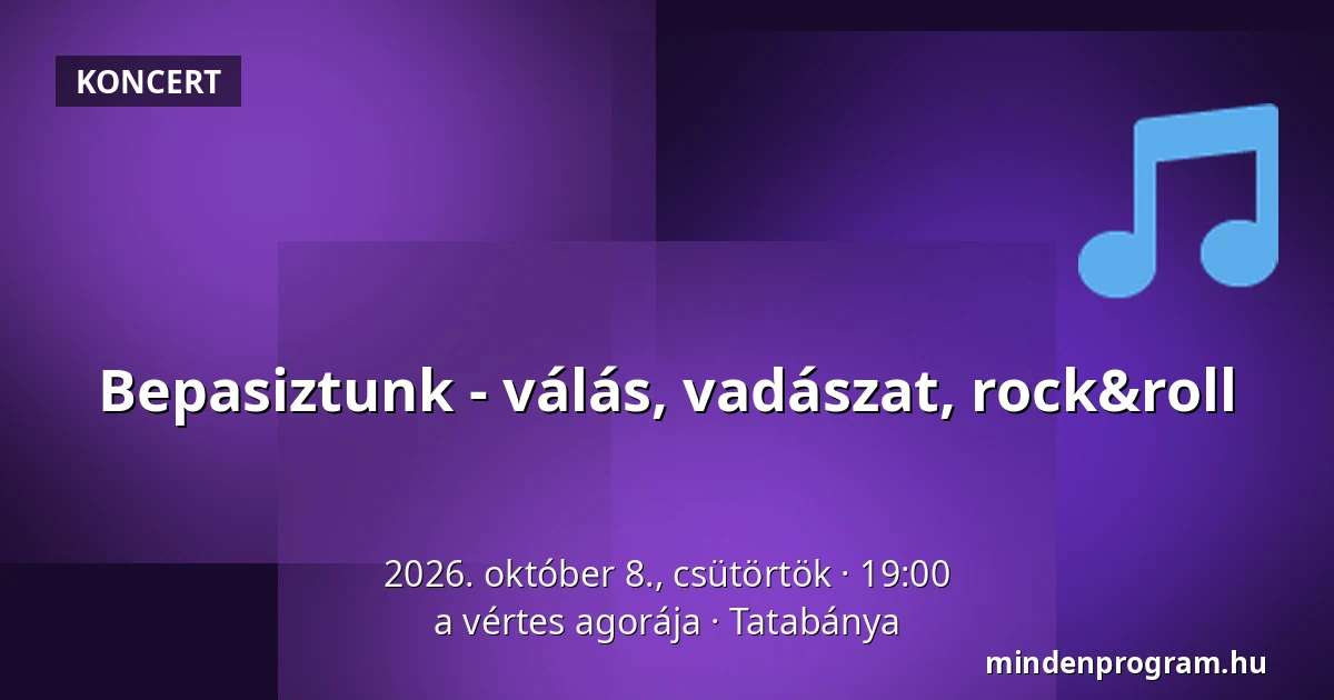 Bepasiztunk - válás, vadászat, rock&roll — a vértes agorája, Tatabánya