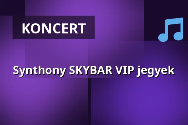 Synthony SKYBAR VIP jegyek — Papp László Budapest Sportaréna, Budapest
