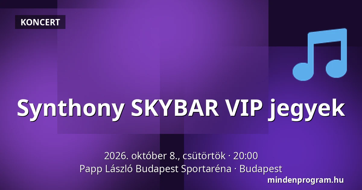 Synthony SKYBAR VIP jegyek — Papp László Budapest Sportaréna, Budapest