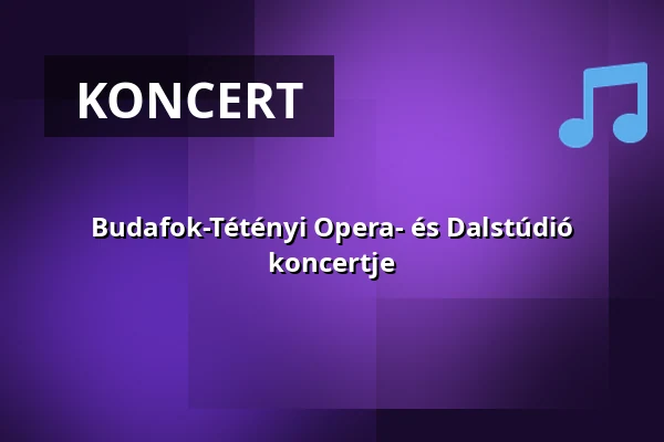 Budafok-Tétényi Opera- és Dalstúdió koncertje — Klauzál Gábor Művelődési Központ, Budapest