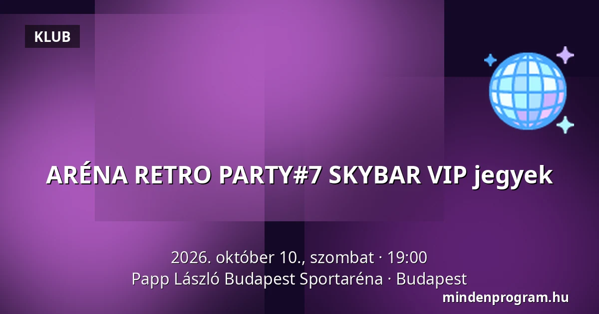 ARÉNA RETRO PARTY#7 SKYBAR VIP jegyek — Papp László Budapest Sportaréna, Budapest
