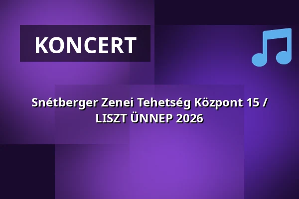 Snétberger Zenei Tehetség Központ 15 / LISZT ÜNNEP 2026 — Zeneakadémia, Budapest