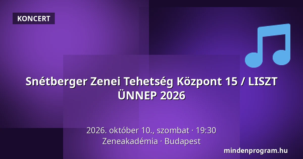 Snétberger Zenei Tehetség Központ 15 / LISZT ÜNNEP 2026 — Zeneakadémia, Budapest