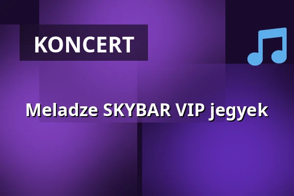 Meladze SKYBAR VIP jegyek — Papp László Budapest Sportaréna, Budapest