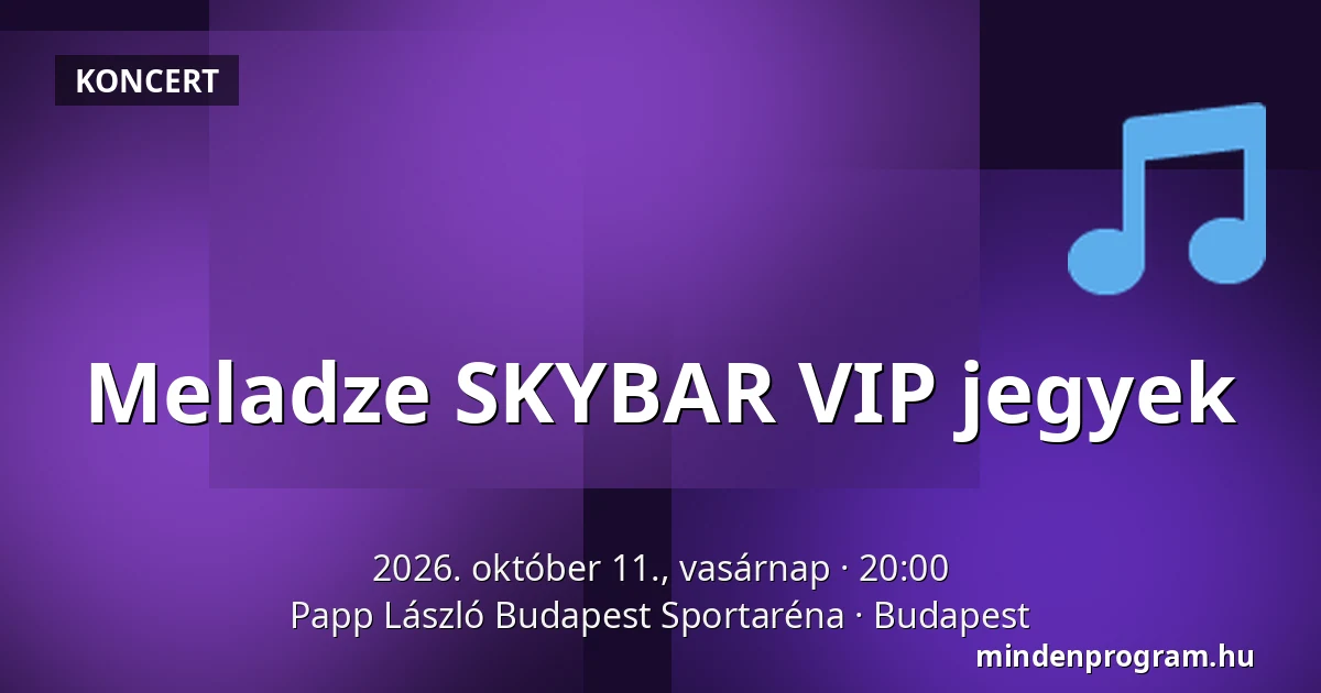 Meladze SKYBAR VIP jegyek — Papp László Budapest Sportaréna, Budapest