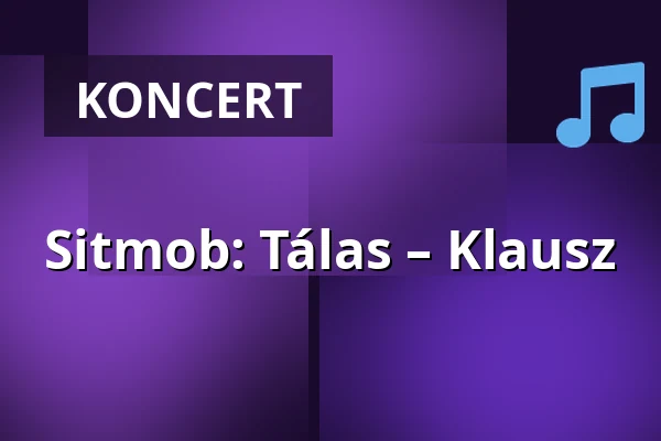 Sitmob: Tálas – Klausz — Budapest Music Center, Budapest