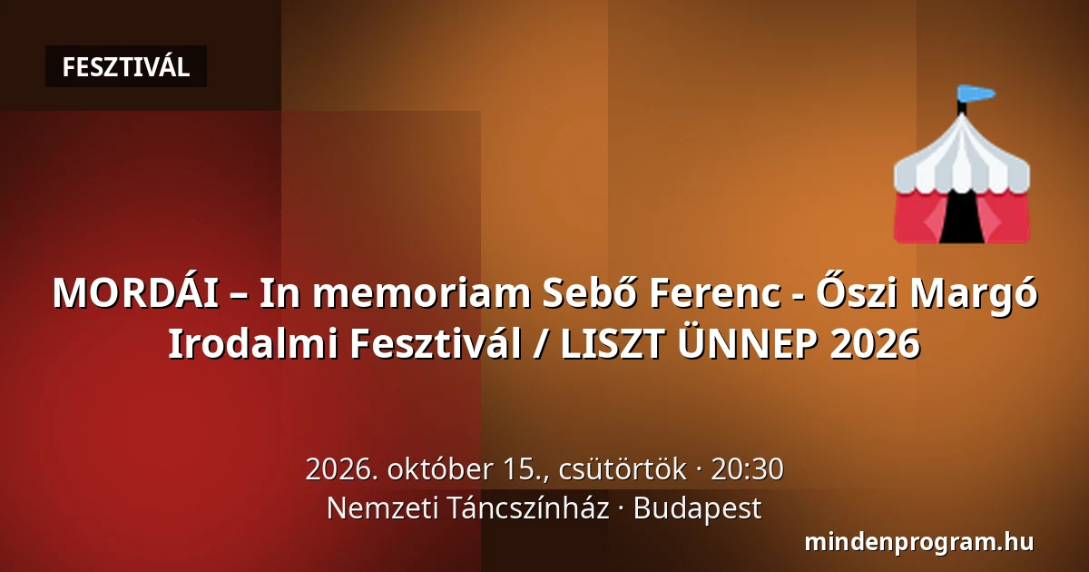 MORDÁI – In memoriam Sebő Ferenc - Őszi Margó Irodalmi Fesztivál / LISZT ÜNNEP 2026 — Nemzeti Táncszínház, Budapest
