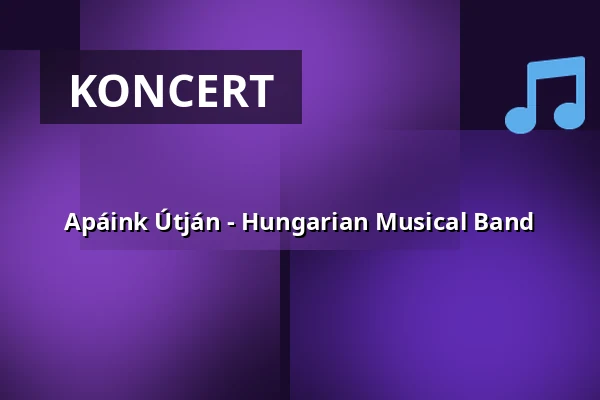 Apáink Útján - Hungarian Musical Band — Jókai Mór Művelődési Központ, Pápa