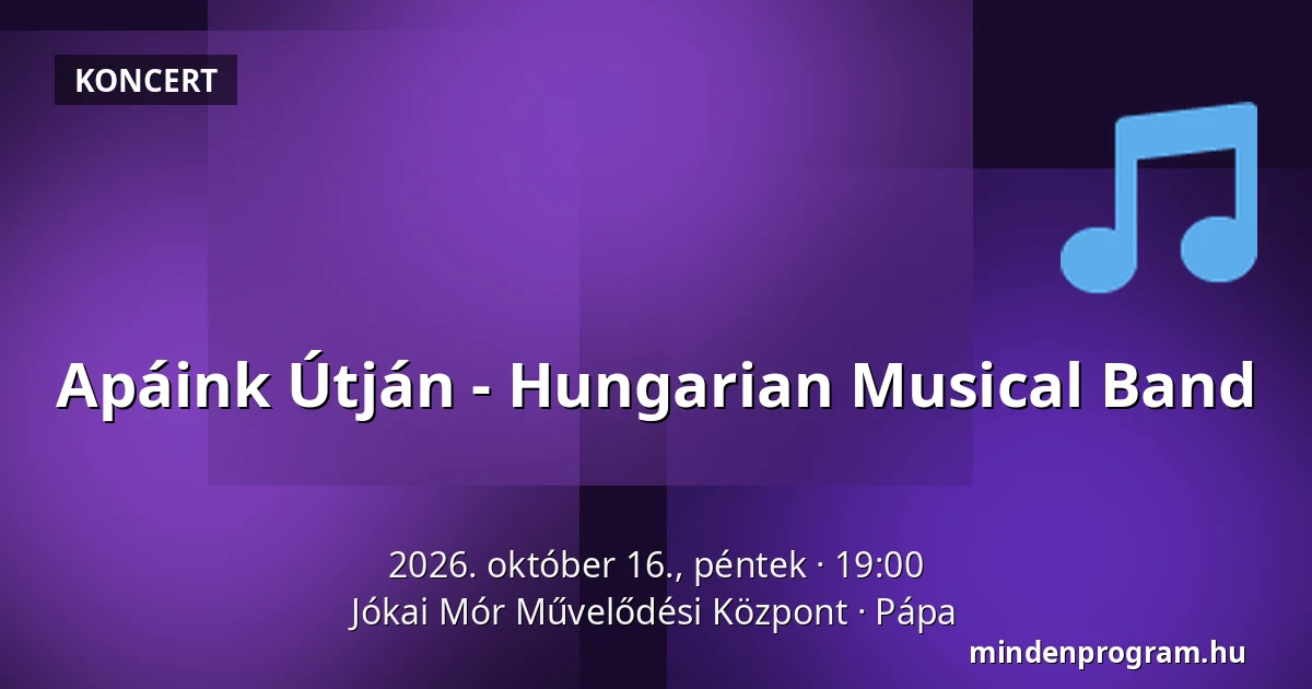 Apáink Útján - Hungarian Musical Band — Jókai Mór Művelődési Központ, Pápa