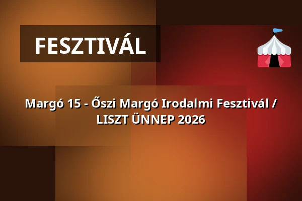 Margó 15 - Őszi Margó Irodalmi Fesztivál / LISZT ÜNNEP 2026 — Nemzeti Táncszínház, Budapest