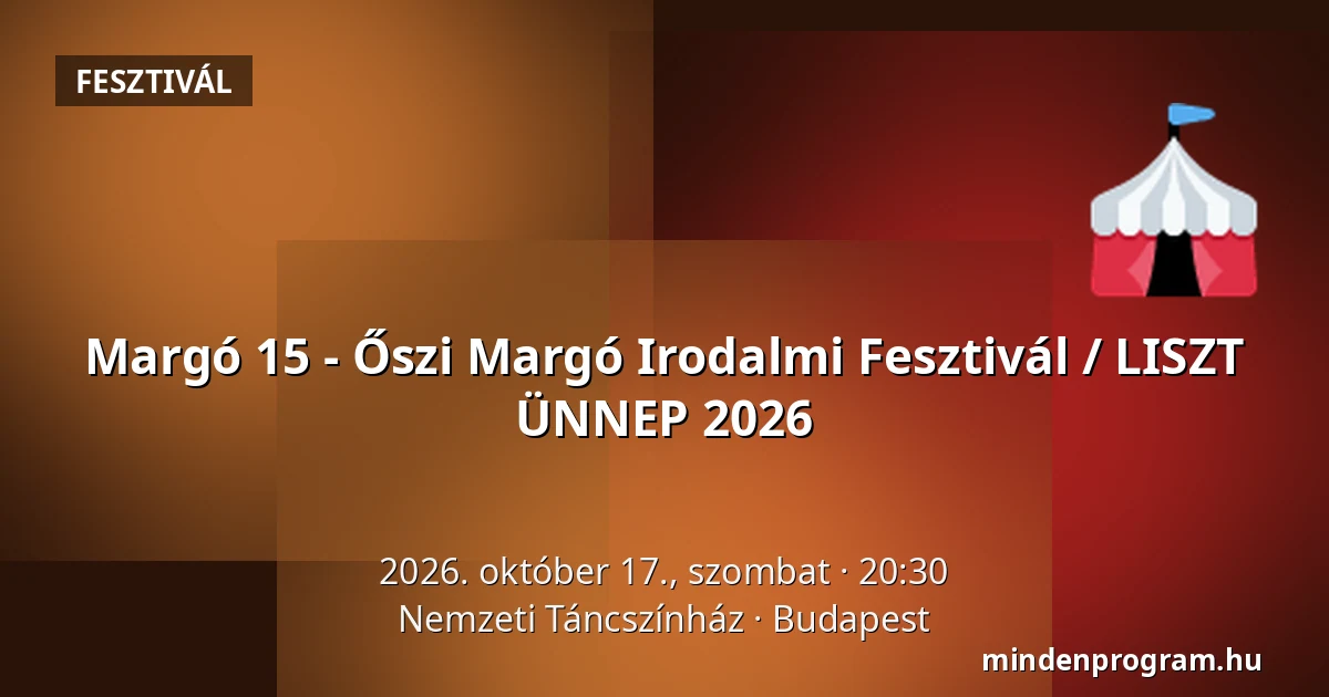 Margó 15 - Őszi Margó Irodalmi Fesztivál / LISZT ÜNNEP 2026 — Nemzeti Táncszínház, Budapest