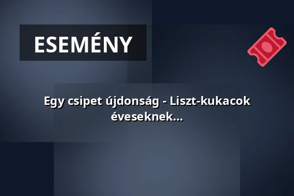 Egy csipet újdonság - Liszt-kukacok Akadémiája - Dalfőző matiné 10-15 éveseknek — Zeneakadémia, Budapest