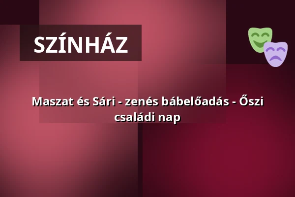 Maszat és Sári - zenés bábelőadás - Őszi családi nap — Várkert Bazár, Budapest