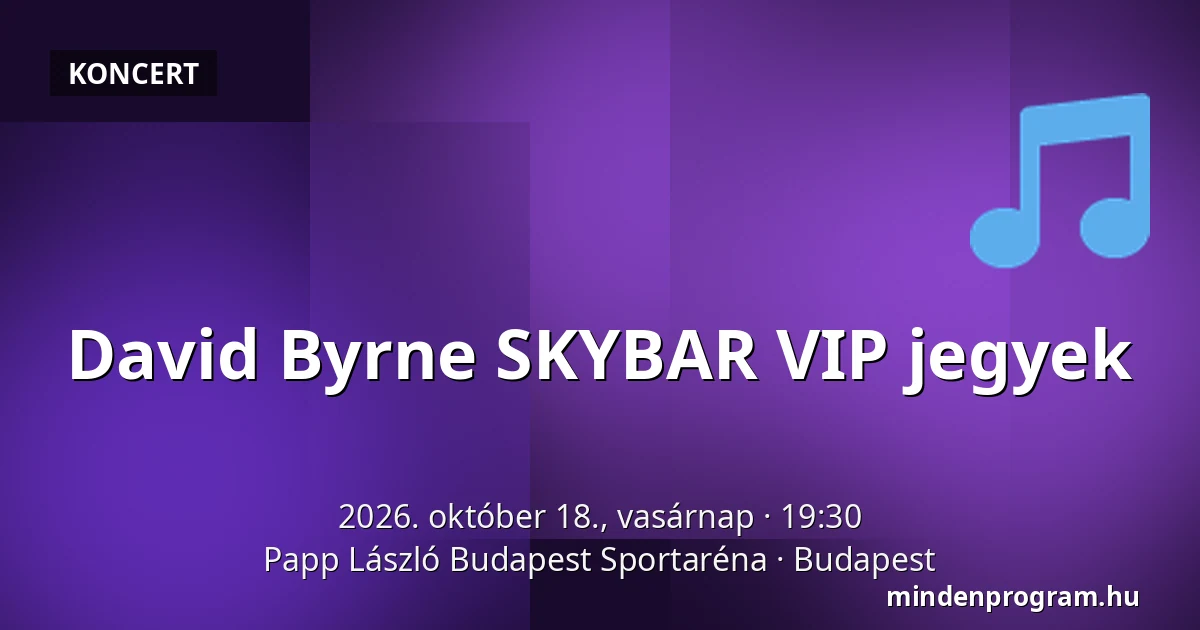 David Byrne SKYBAR VIP jegyek — Papp László Budapest Sportaréna, Budapest