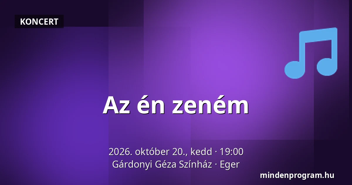 Az én zeném — Gárdonyi Géza Színház, Eger